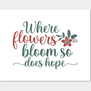 Where Flowers blooom so does hope Posters and Art